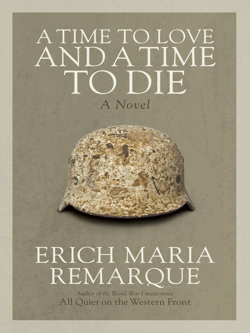 Title details for A Time to Love and a Time to Die by Erich Maria Remarque - Wait list